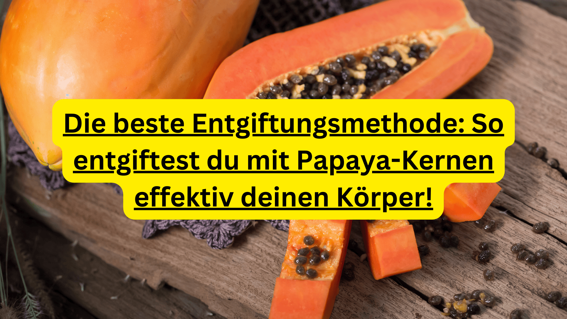 Papaya-Kerne zur Entgiftung